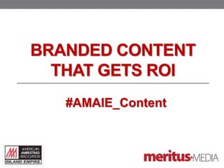 BRANDED CONTENT
THAT GETS ROI
#AMAIE_Content
 