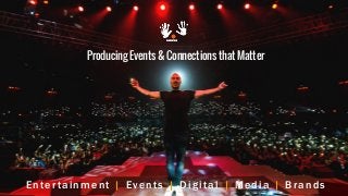 Enter tainment | Events | Digital | Media | Brands
ProducingEvents&ConnectionsthatMatter
 