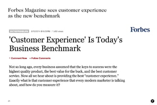 23
Forbes Magazine sees customer experience
as the new benchmark 
 