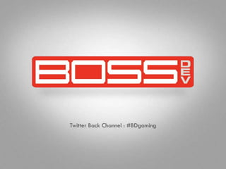 Twitter Back Channel : #BDgaming
 