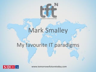 Mark Smalley
My favourite IT paradigms

 