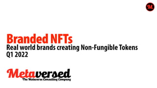BrandedNFTs


Real world brands creating Non-FungibleTokens


Q1 2022
 
