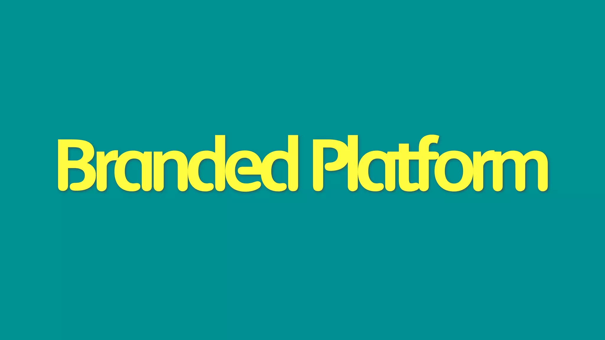 Branded Platform
 
