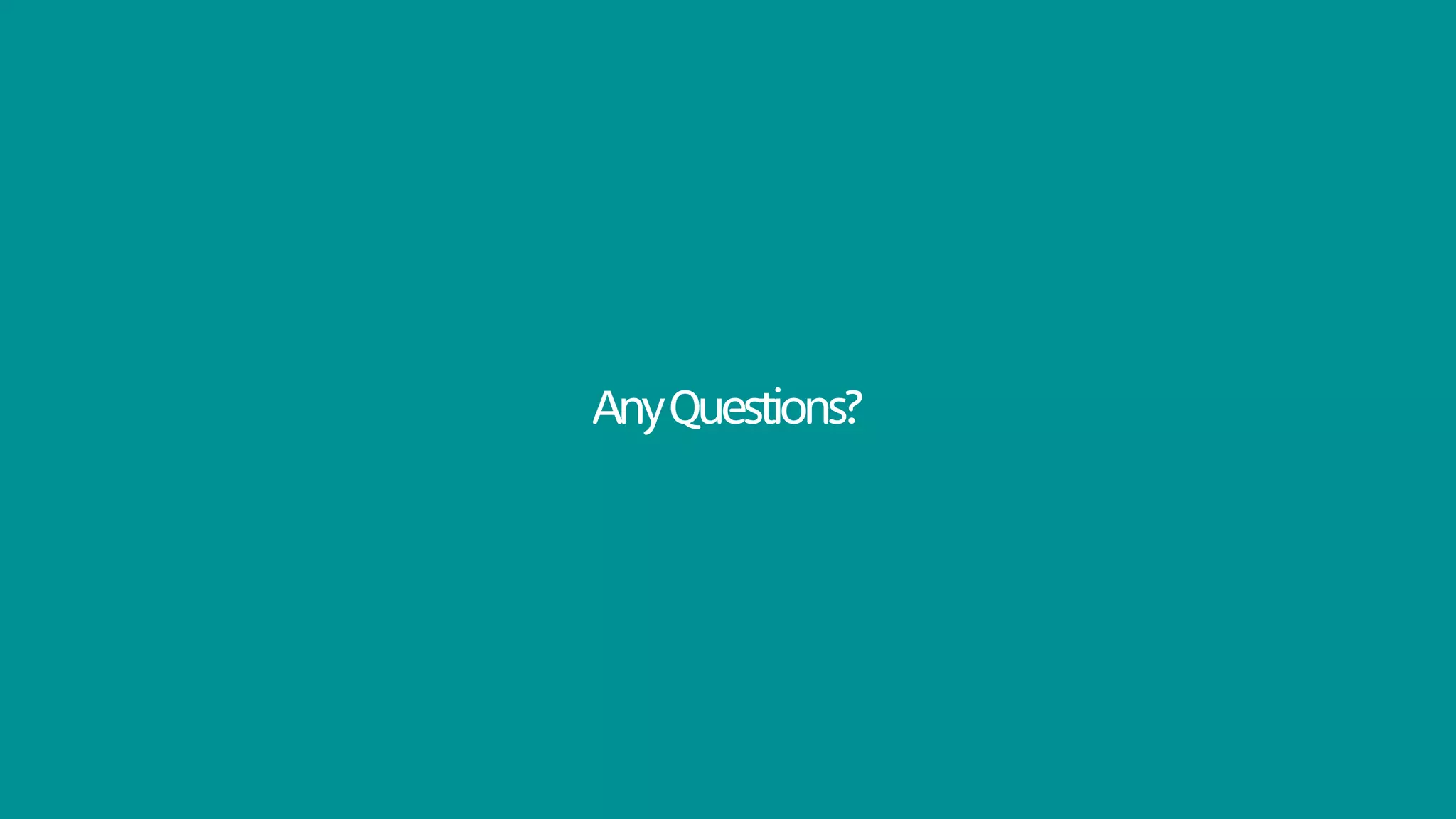 Any Questions?
 