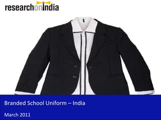 Branded School Uniform – India
March 2011
 