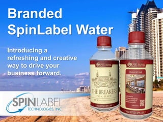 Introducing a
refreshing and creative
way to drive your
business forward.
Branded
SpinLabel Water
 