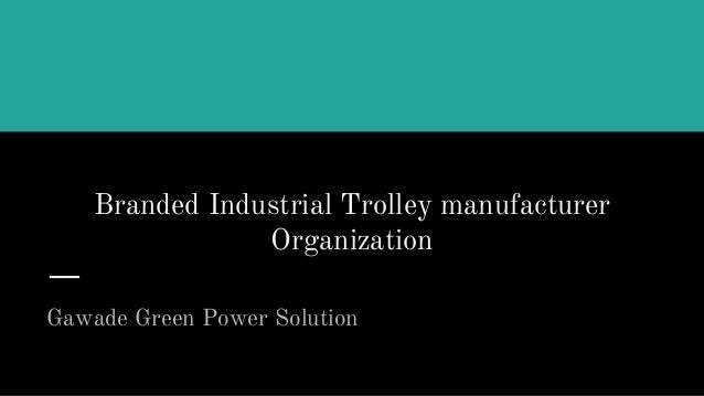 Branded Industrial Trolley manufacturer
Organization
Gawade Green Power Solution
 