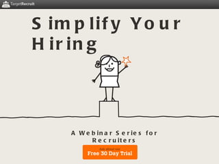 Bring Efficiency to  your  Hiring Process Simplify Your Hiring A Webinar Series for Recruiters 