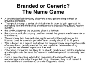 Branded or Generic? The Name Game ,[object Object],[object Object],[object Object],[object Object],[object Object],[object Object],[object Object],[object Object]