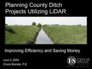 Planning County Ditch Projects Utilizing LiDAR ,[object Object],[object Object],Improving Efficiency and Saving Money 