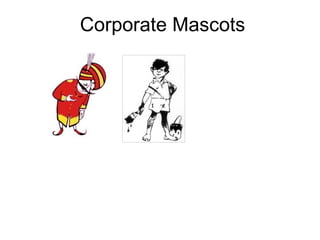 Corporate Mascots
 
