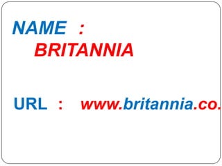 NAME :
BRITANNIA
URL :

www.britannia.co.i

 