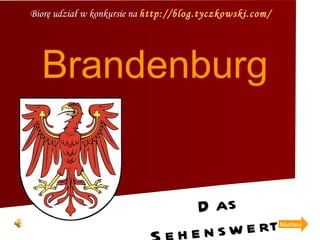 Brandenburg Biorę udział w konkursie na  http://blog.tyczkowski.com/ Das Sehenswert Land  Nächste  