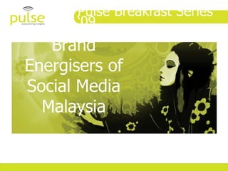 Pulse Breakfast Series ‘09  Brand Energisers of Social Media Malaysia 