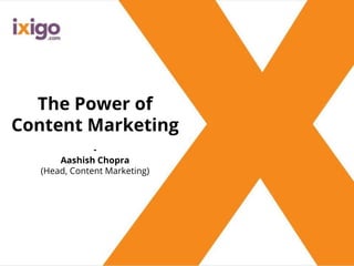 The Power of
Content Marketing
-
Aashish Chopra
(Head, Content Marketing)
 