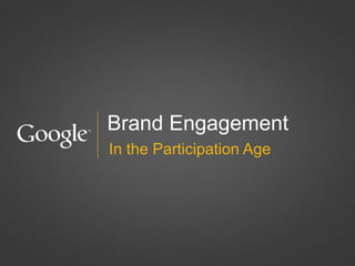 Brand Engagement
In the Participation Age
 
