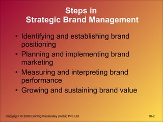 Steps in  Strategic Brand Management Identifying and establishing brand positioning Planning and implementing brand marketing Measuring and interpreting brand performance Growing and sustaining brand value 