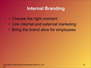 Internal Branding Choose the right moment Link internal and external marketing Bring the brand alive for employees 
