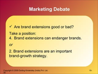 Marketing Debate Are brand extensions good or bad?  Take a position: Brand extensions can endanger brands.  or 2. Brand extensions are an important  brand-growth strategy.  