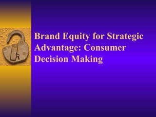 Brand Equity for Strategic Advantage: Consumer Decision Making 