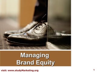 1visit: www.studyMarketing.org
ManagingManaging
Brand EquityBrand Equity
 