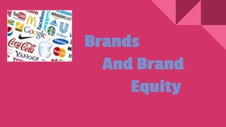 Brands
And Brand
Equity
 
