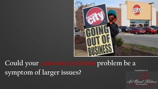 Could your customer attrition problem be a
symptom of larger issues?
A publication of
 