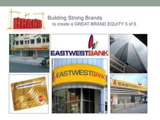 Building Strong Brands 
to create a GREAT BRAND EQUITY 5 of 6 
 