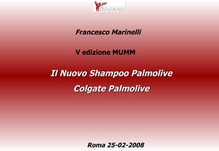 Il Nuovo Shampoo Palmolive Colgate Palmolive Francesco Marinelli  Roma 25-02-2008  V edizione MUMM   