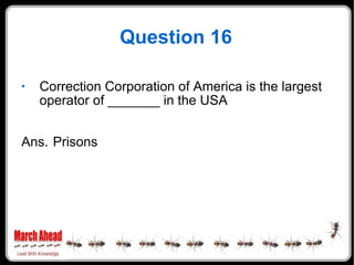 Question 16 Correction Corporation of America is the largest operator of _______ in the USA Ans. Prisons 