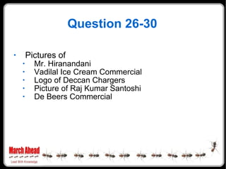 Question 26-30 Pictures of Mr. Hiranandani Vadilal Ice Cream Commercial Logo of Deccan Chargers Picture of Raj Kumar Santoshi De Beers Commercial 