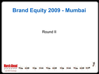 Brand Equity 2009 - Mumbai Round II 