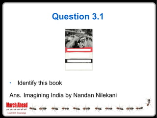 Question 3.1 Identify this book Ans. Imagining India by Nandan Nilekani 