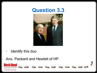 Question 3.3 Identify this duo Ans. Packard and Hewlett of HP 