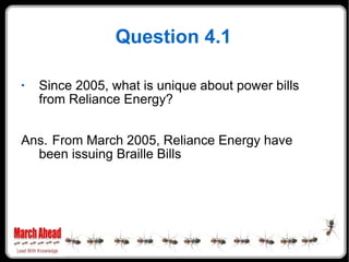Question 4.1 Since 2005, what is unique about power bills from Reliance Energy? Ans. From March 2005, Reliance Energy have been issuing Braille Bills 