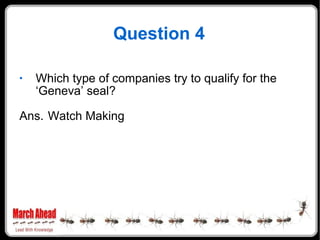 Question 4 Which type of companies try to qualify for the ‘Geneva’ seal? Ans. Watch Making 