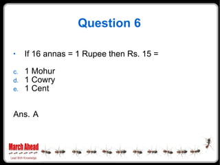 Question 6 If 16 annas = 1 Rupee then Rs. 15 = 1 Mohur 1 Cowry 1 Cent Ans. A 
