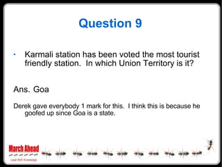 Question 9 <ul><li>Karmali station has been voted the most tourist friendly station.  In which Union Territory is it? </li...