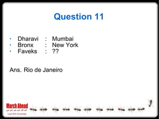 Question 11 <ul><li>Dharavi  : Mumbai </li></ul><ul><li>Bronx : New York </li></ul><ul><li>Faveks : ?? </li></ul><ul><li>A...