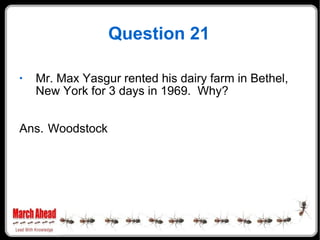 Question 21 <ul><li>Mr. Max Yasgur rented his dairy farm in Bethel, New York for 3 days in 1969.  Why? </li></ul><ul><li>A...