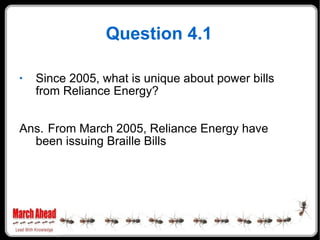 Question 4.1 <ul><li>Since 2005, what is unique about power bills from Reliance Energy? </li></ul><ul><li>Ans. From March ...