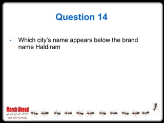 Question 14

    Which city‟s name appears below the brand
•
    name Haldiram
 