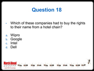 Question 18

     Which of these companies had to buy the rights
•
     to their name from a hotel chain?

     Wipro
a.
 ...