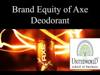 Brand Equity of Axe
Deodorant
 