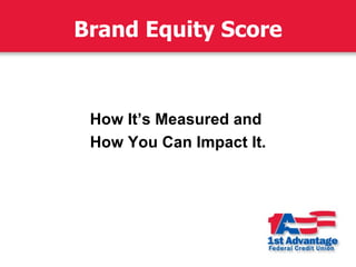 Brand Equity Score



 How It’s Measured and
 How You Can Impact It.
 