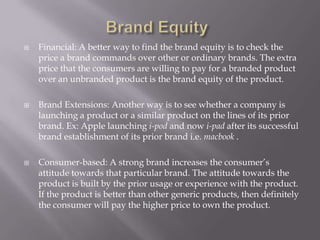 Brand EquityThere are at least three ways to perceive a brand. Financial Brand extensionsConsumer-based