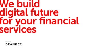 We build
digital future
for your ﬁnancial
services
Hi, we are
 