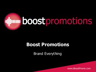 Boost Promotions
Brand Everything
 