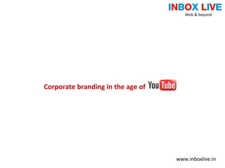 Corporate branding in the age of Web & beyond  www.inboxlive.in 
