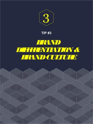 TIP #3
BRAND
DIFFERENTIATION &
BRANDCULTURE
3
 